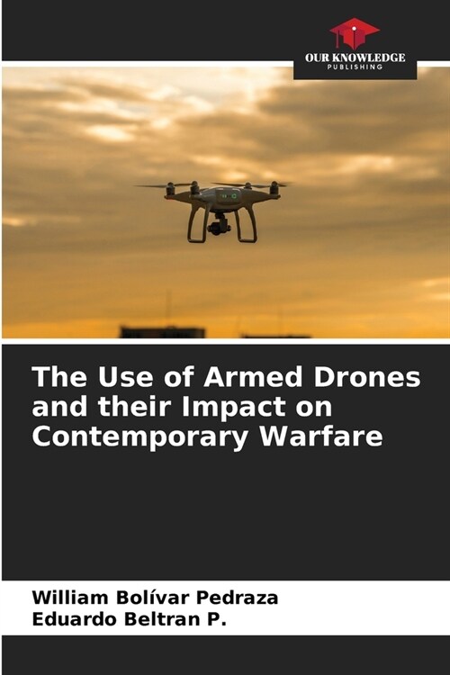 The Use of Armed Drones and their Impact on Contemporary Warfare (Paperback)