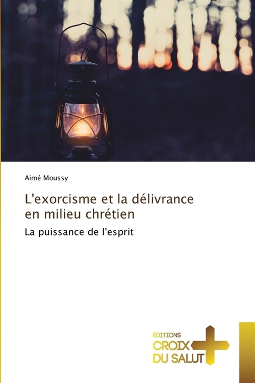 Lexorcisme et la d?ivrance en milieu chr?ien (Paperback)