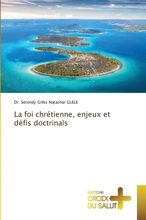 La foi chr?ienne, enjeux et d?is doctrinals (Paperback)