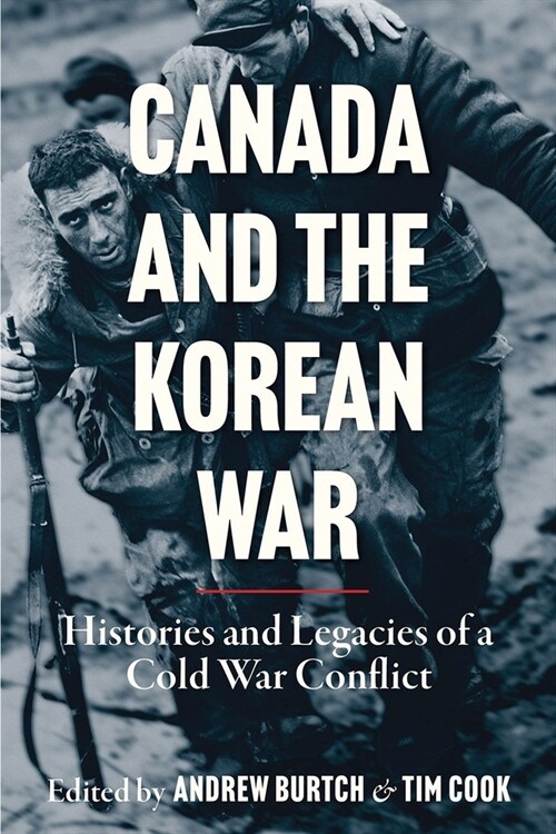 Canada and the Korean War: Histories and Legacies of a Cold War Conflict (Hardcover)