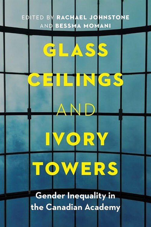 Glass Ceilings and Ivory Towers: Gender Inequality in the Canadian Academy (Hardcover)