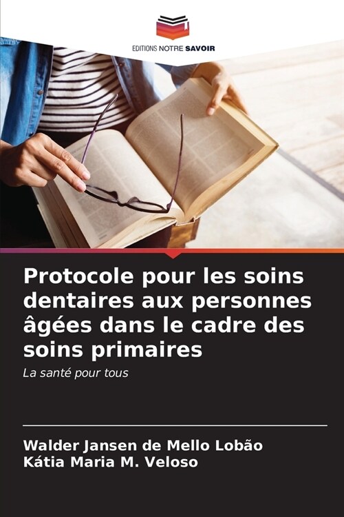 Protocole pour les soins dentaires aux personnes ??s dans le cadre des soins primaires (Paperback)