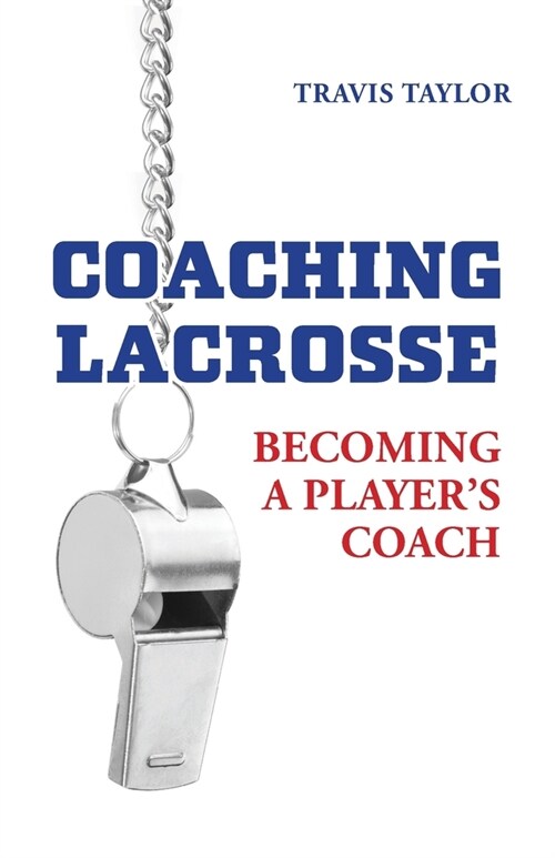 Coaching Lacrosse: Becoming a Players Coach (Paperback)