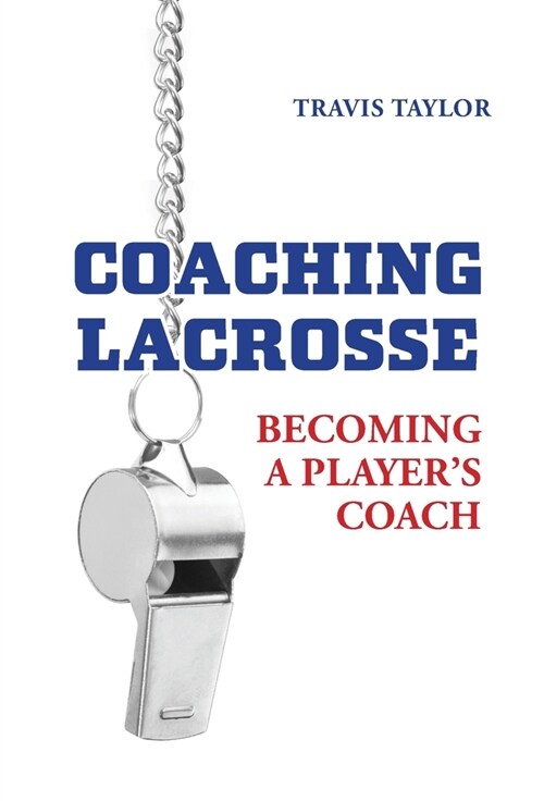 Coaching Lacrosse: Becoming a Players Coach (Hardcover)