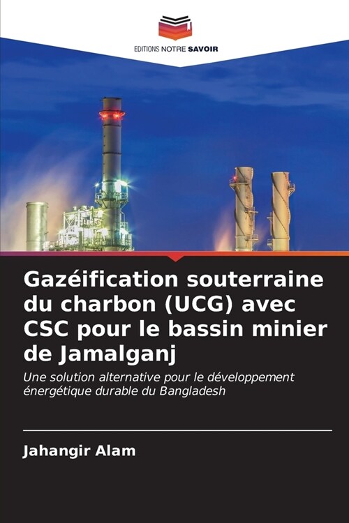 Gaz?fication souterraine du charbon (UCG) avec CSC pour le bassin minier de Jamalganj (Paperback)