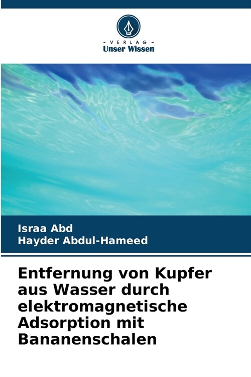 Entfernung von Kupfer aus Wasser durch elektromagnetische Adsorption mit Bananenschalen (Paperback)