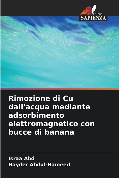 Rimozione di Cu dallacqua mediante adsorbimento elettromagnetico con bucce di banana (Paperback)