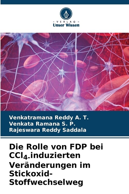 Die Rolle von FDP bei CCl4-induzierten Ver?derungen im Stickoxid-Stoffwechselweg (Paperback)