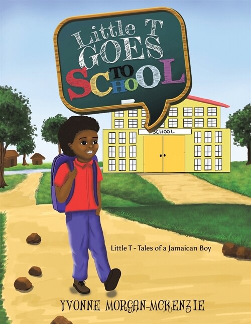 Little T Goes to School : Little T - Tales of a Jamaican Boy (Paperback)