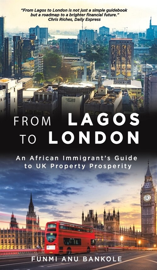 From Lagos to London : An African Immigrants Guide to UK Property Prosperity (Hardcover)