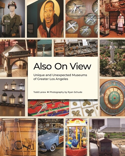 Also on View: Unique and Unexpected Museums of Greater Los Angeles (Hardcover)