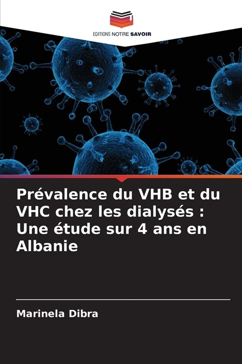 Pr?alence du VHB et du VHC chez les dialys?: Une ?ude sur 4 ans en Albanie (Paperback)