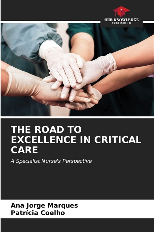 The Road to Excellence in Critical Care (Paperback)