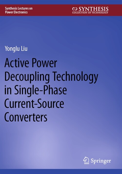 Active Power Decoupling Technology in Single-Phase Current-Source Converters (Paperback, 2023)