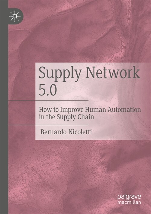 Supply Network 5.0: How to Improve Human Automation in the Supply Chain (Paperback, 2023)