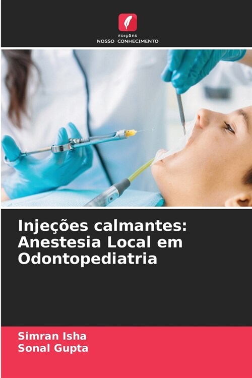 Inje寤es calmantes: Anestesia Local em Odontopediatria (Paperback)