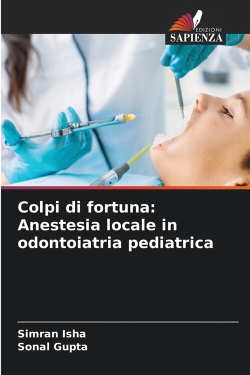 Colpi di fortuna: Anestesia locale in odontoiatria pediatrica (Paperback)