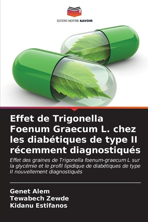 Effet de Trigonella Foenum Graecum L. chez les diab?iques de type II r?emment diagnostiqu? (Paperback)