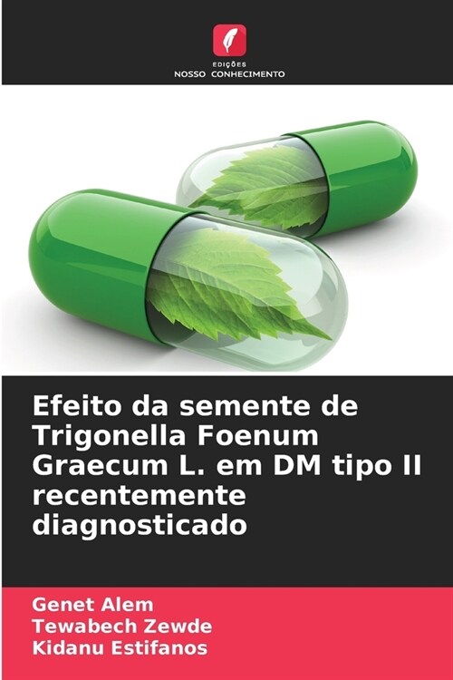 Efeito da semente de Trigonella Foenum Graecum L. em DM tipo II recentemente diagnosticado (Paperback)