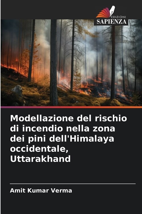 Modellazione del rischio di incendio nella zona dei pini dellHimalaya occidentale, Uttarakhand (Paperback)