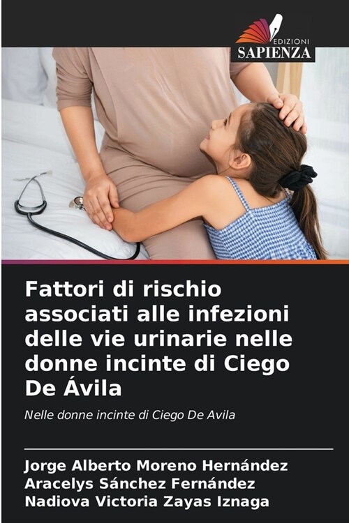 Fattori di rischio associati alle infezioni delle vie urinarie nelle donne incinte di Ciego De 햢ila (Paperback)