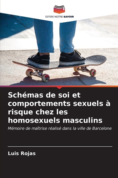 Sch?as de soi et comportements sexuels ?risque chez les homosexuels masculins (Paperback)