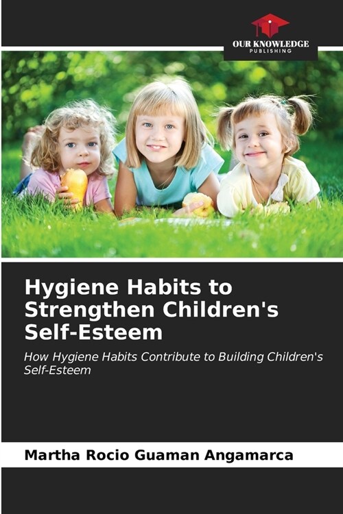 Hygiene Habits to Strengthen Childrens Self-Esteem (Paperback)