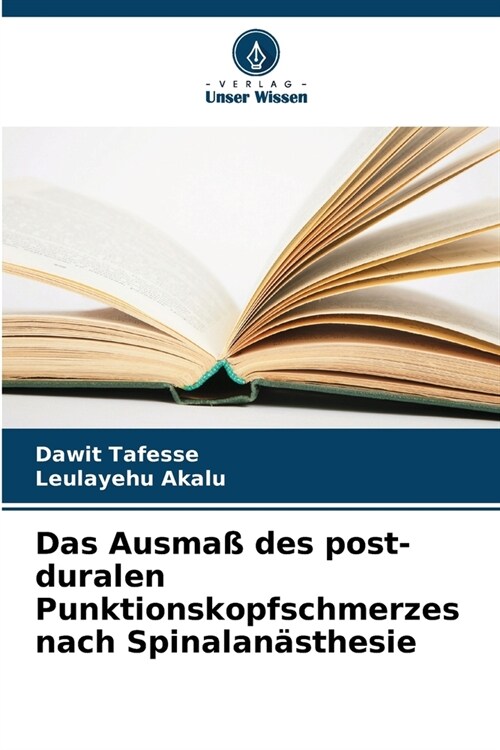 Das Ausma?des post-duralen Punktionskopfschmerzes nach Spinalan?thesie (Paperback)