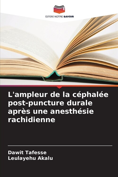 Lampleur de la c?hal? post-puncture durale apr? une anesth?ie rachidienne (Paperback)