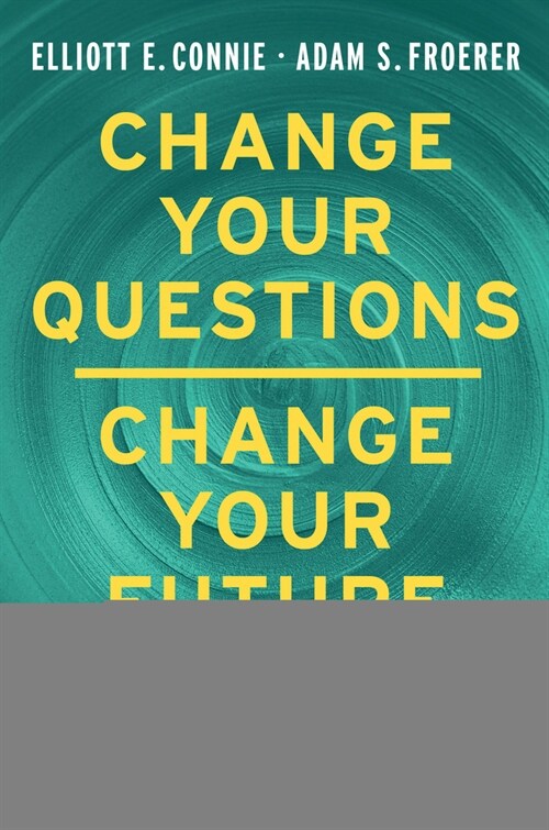 Change Your Questions, Change Your Future: Overcome Challenges and Create a New Vision for Your Life Using the Principles of Solution Focused Brief Th (Hardcover)