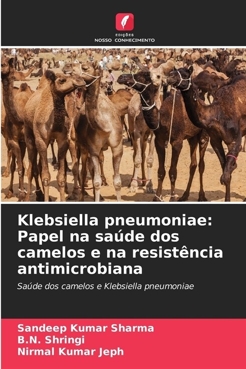 Klebsiella pneumoniae: Papel na sa?e dos camelos e na resist?cia antimicrobiana (Paperback)