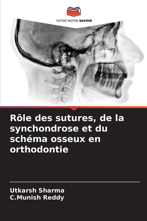 R?e des sutures, de la synchondrose et du sch?a osseux en orthodontie (Paperback)