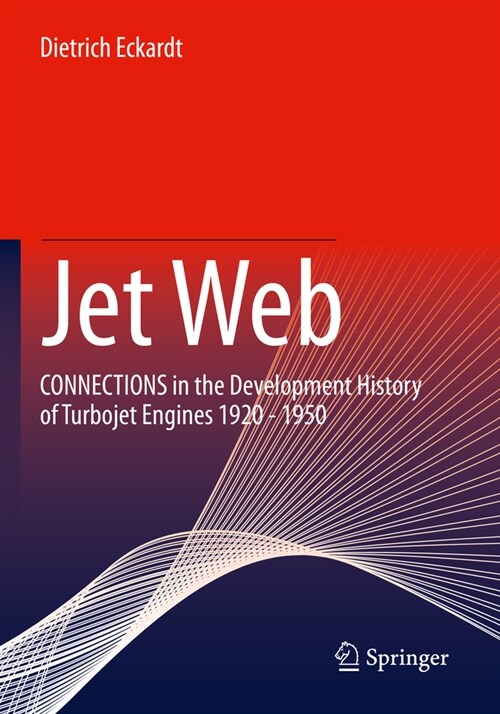 Jet Web: Connections in the Development History of Turbojet Engines 1920 - 1950 (Paperback, 2022)