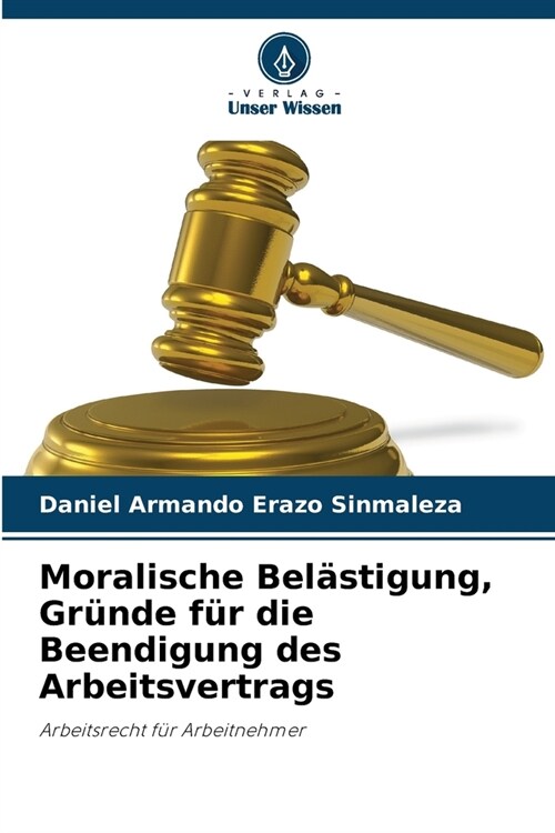 Moralische Bel?tigung, Gr?de f? die Beendigung des Arbeitsvertrags (Paperback)