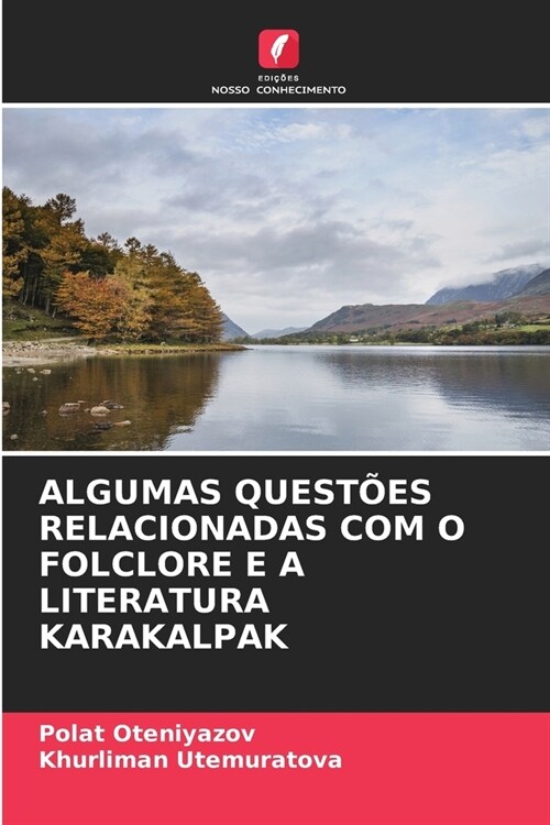 Algumas Quest?s Relacionadas Com O Folclore E a Literatura Karakalpak (Paperback)