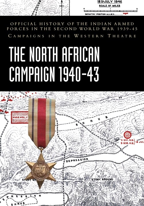 The North African Campaign 1940-43: Official History of the Indian Armed Forces in the Second World War 1939-45 Campaigns in the Western Theatre (Paperback)