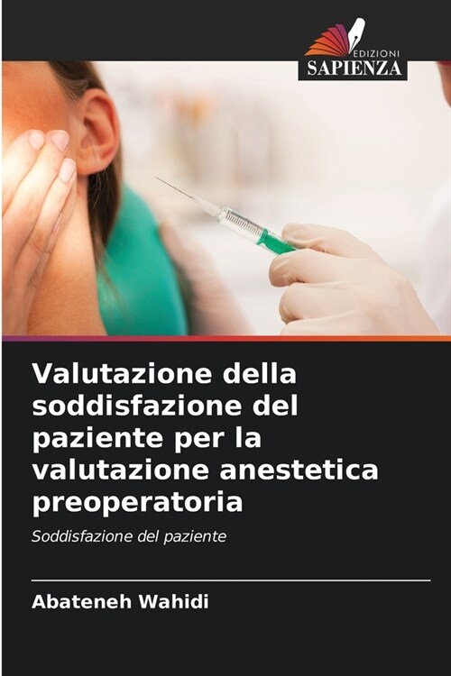 Valutazione della soddisfazione del paziente per la valutazione anestetica preoperatoria (Paperback)