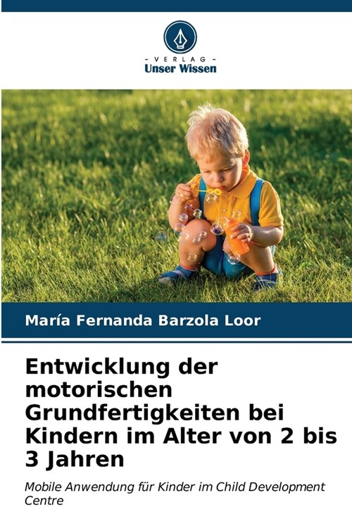 Entwicklung der motorischen Grundfertigkeiten bei Kindern im Alter von 2 bis 3 Jahren (Paperback)