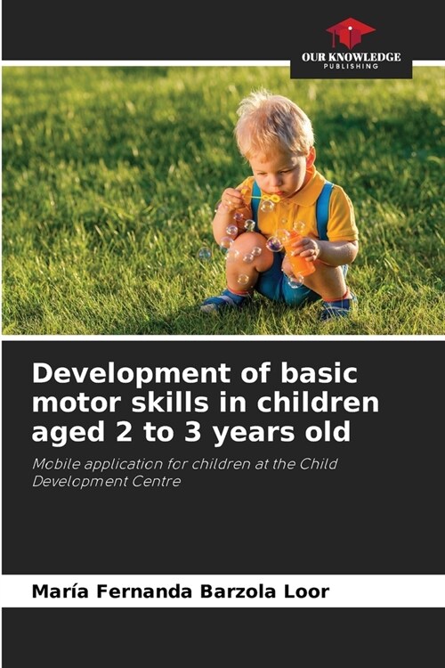 Development of basic motor skills in children aged 2 to 3 years old (Paperback)