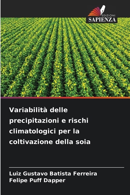 Variabilit?delle precipitazioni e rischi climatologici per la coltivazione della soia (Paperback)