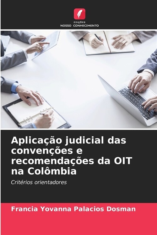 Aplica豫o judicial das conven寤es e recomenda寤es da OIT na Col?bia (Paperback)