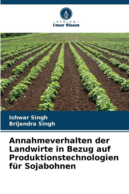 Annahmeverhalten der Landwirte in Bezug auf Produktionstechnologien f? Sojabohnen (Paperback)