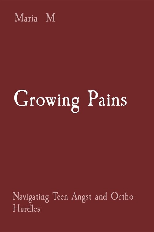 Growing Pains: Navigating Teen Angst and Ortho Hurdles (Paperback)