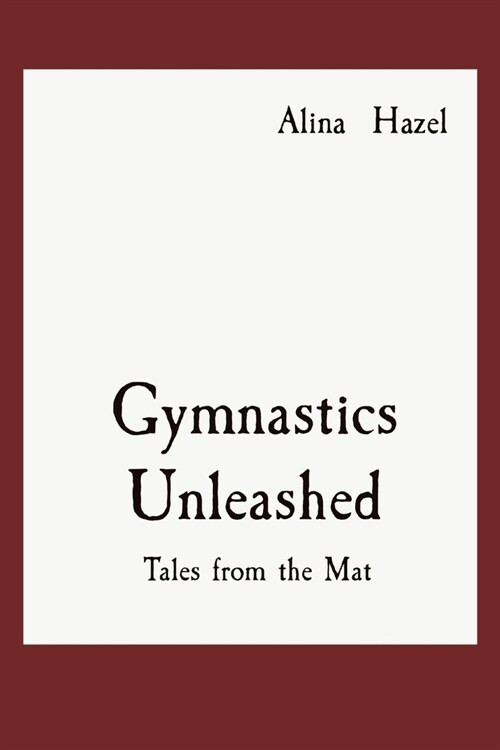 Gymnastics Unleashed: Tales from the Mat (Paperback)