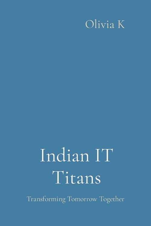Indian IT Titans: Transforming Tomorrow Together (Paperback)