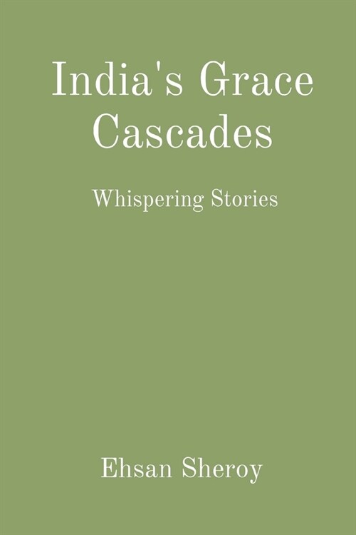 Indias Grace Cascades: Whispering Stories (Paperback)