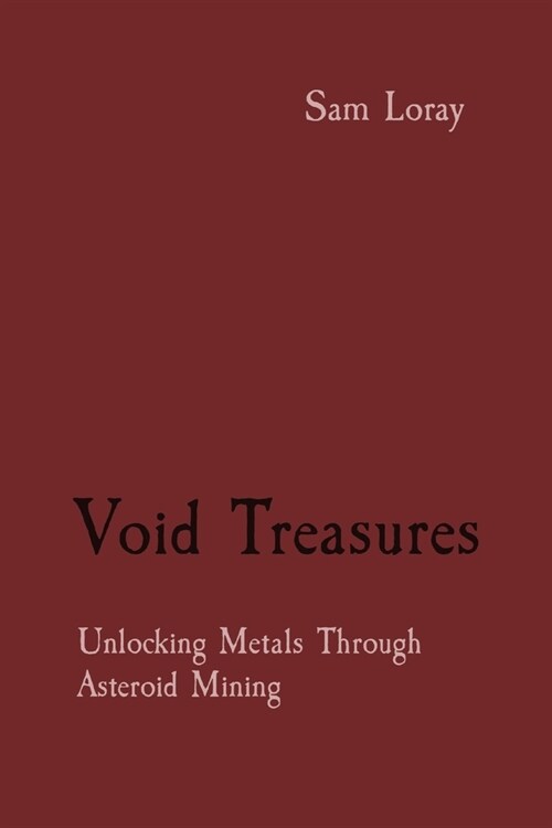 Void Treasures: Unlocking Metals Through Asteroid Mining (Paperback)