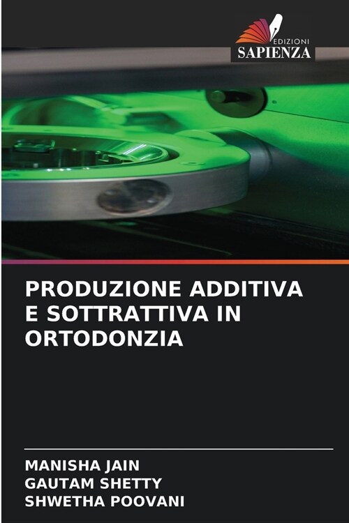Produzione Additiva E Sottrattiva in Ortodonzia (Paperback)