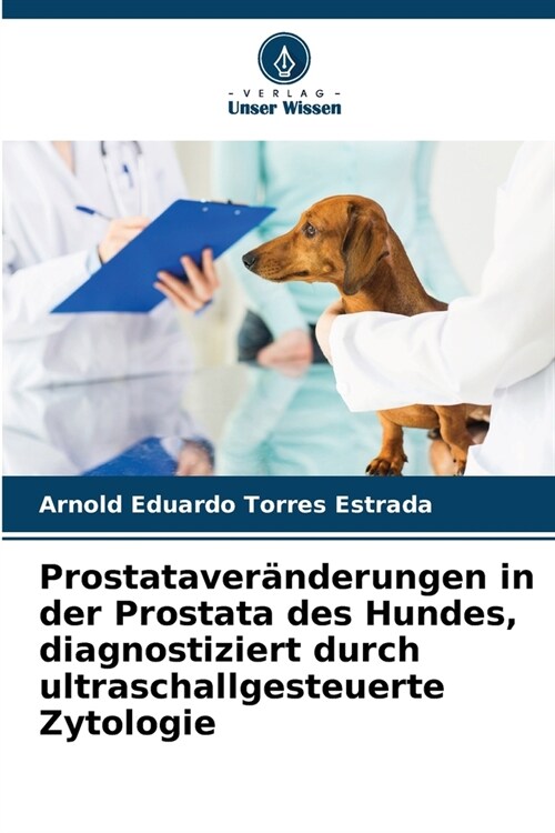 Prostataver?derungen in der Prostata des Hundes, diagnostiziert durch ultraschallgesteuerte Zytologie (Paperback)