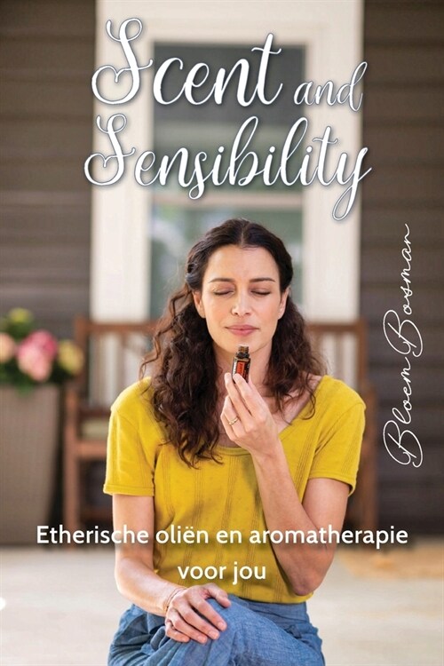 Scent and sensibility: Etherische oli? en aromatherapie voor jou (Paperback)